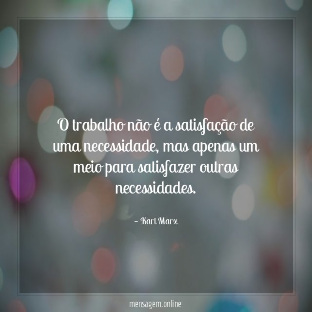 O trabalho não é a satisfação de uma necessidade