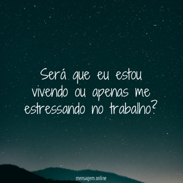 Será que eu estou vivendo ou apenas me estressando no trabalho
