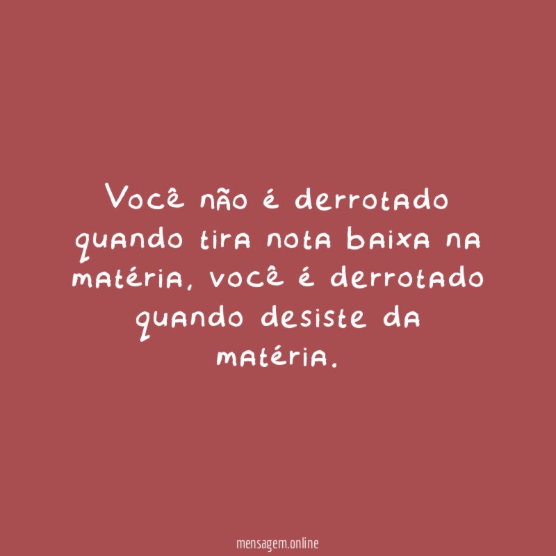 Você não é derrotado quando tira nota baixa na matéria