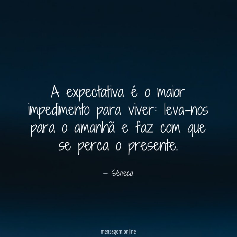 A expectativa é o maior impedimento para viver