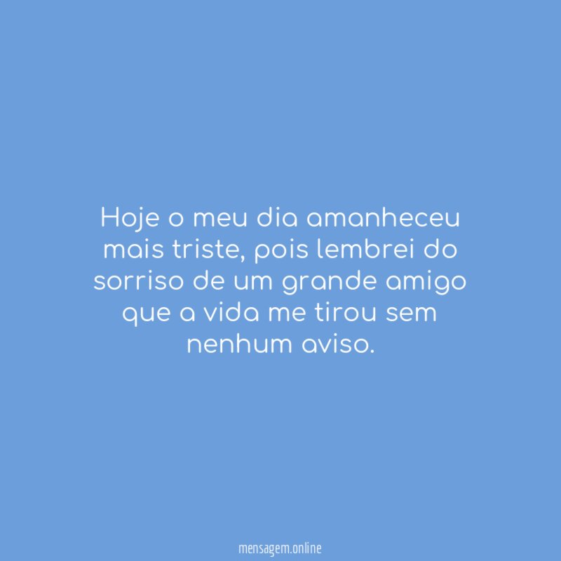 Hoje o meu dia amanheceu mais triste