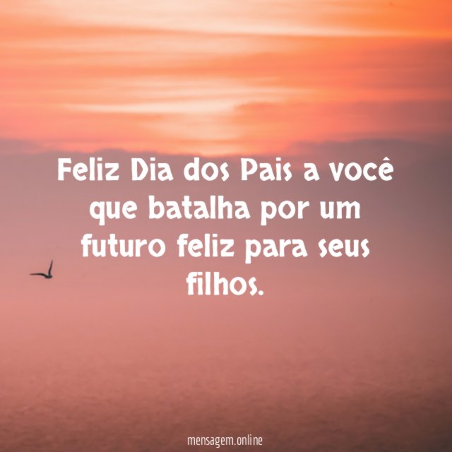 Feliz Dia dos Pais a você que batalha