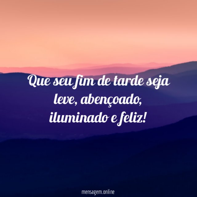 Que seu fim de tarde seja leve