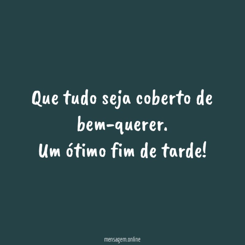 Que tudo seja coberto de bem-querer
