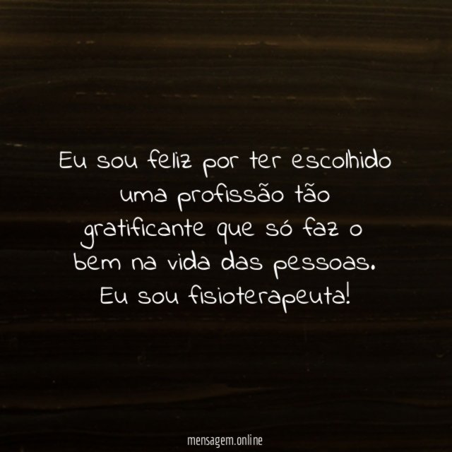 Eu sou feliz por ter escolhido uma profissão