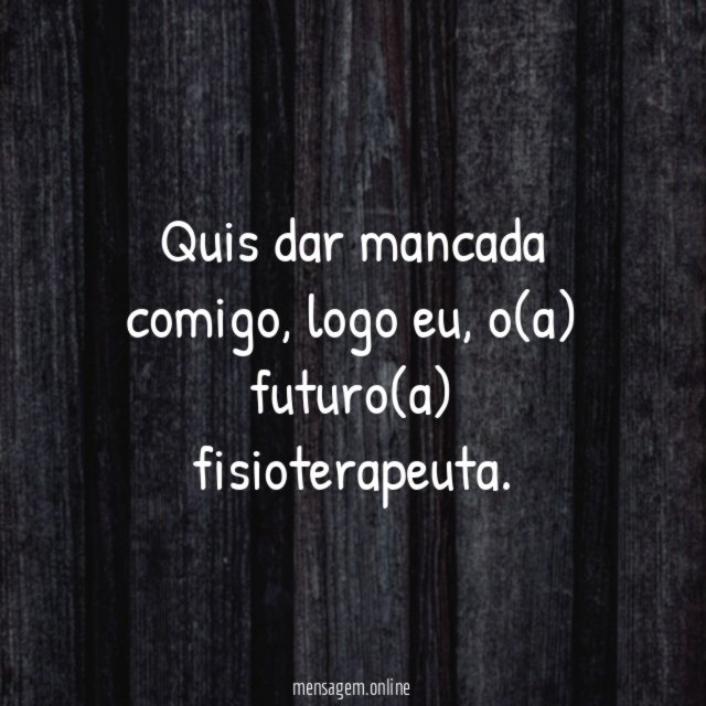 Quis dar mancada comigo