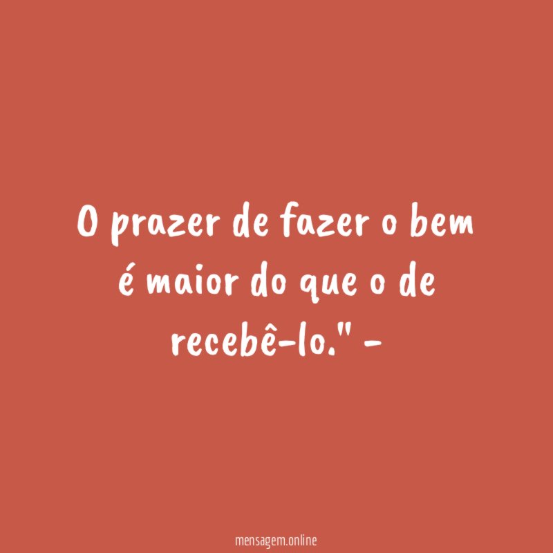 O prazer de fazer o bem é maior