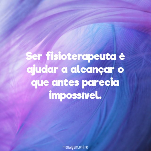 Ser fisioterapeuta é ajudar a alcançar o que antes parecia impossível