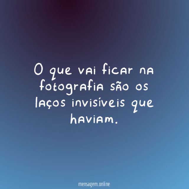 O que vai ficar na fotografia são os