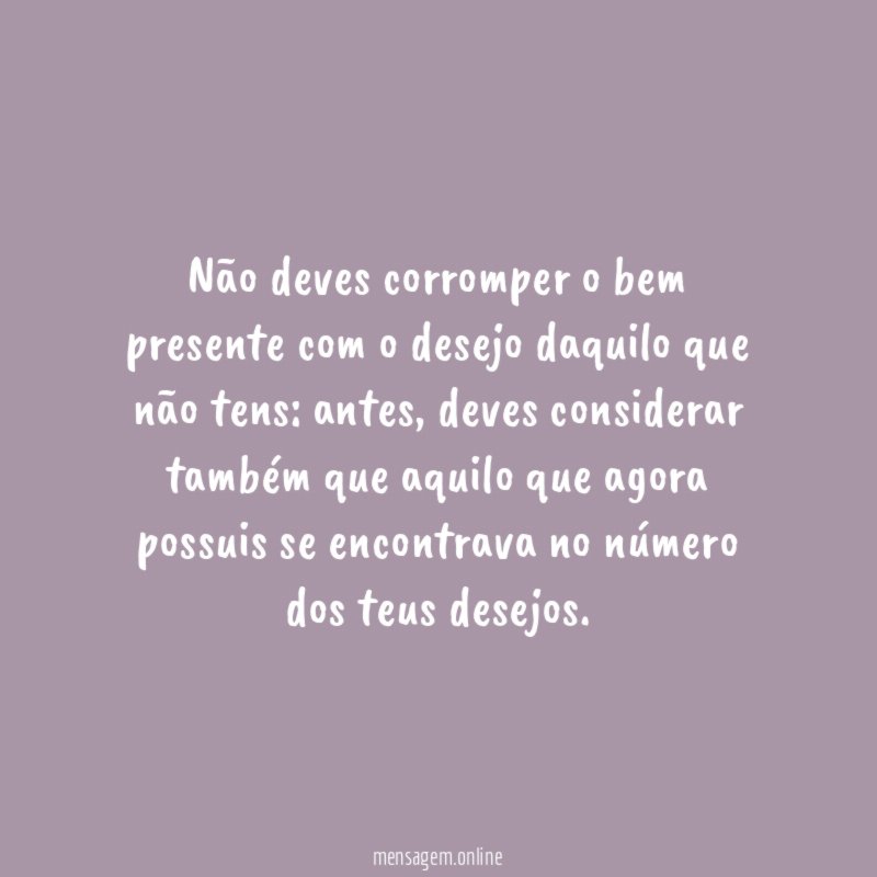 Não deves corromper o bem presente com