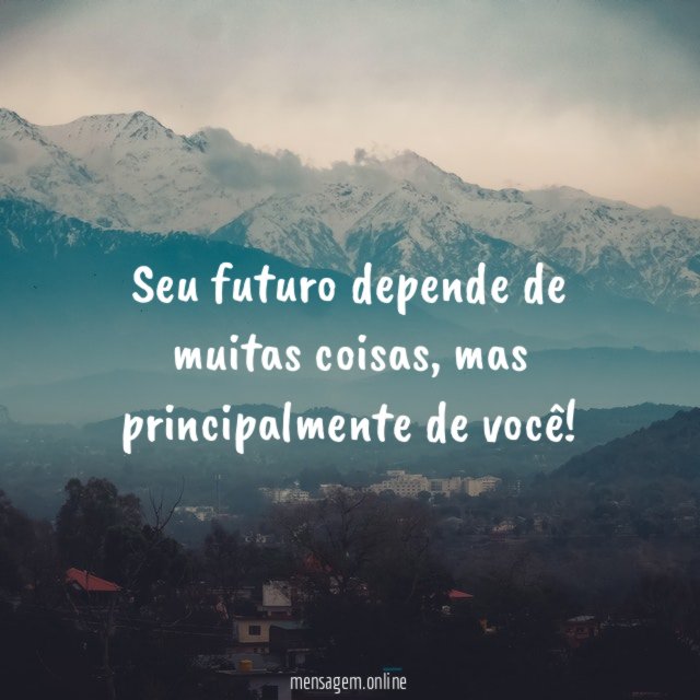 Seu futuro depende de muitas coisas