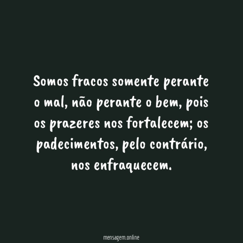 Somos fracos somente perante o mal