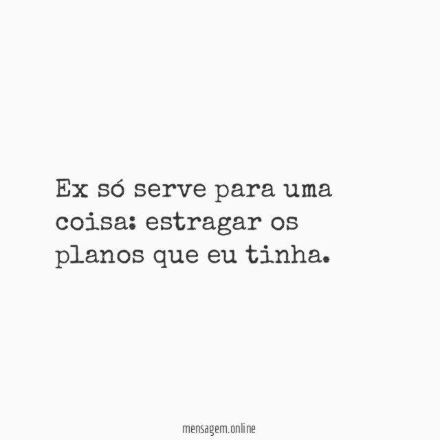 Ex só serve para uma coisa
