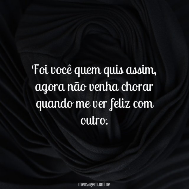Foi você quem quis assim