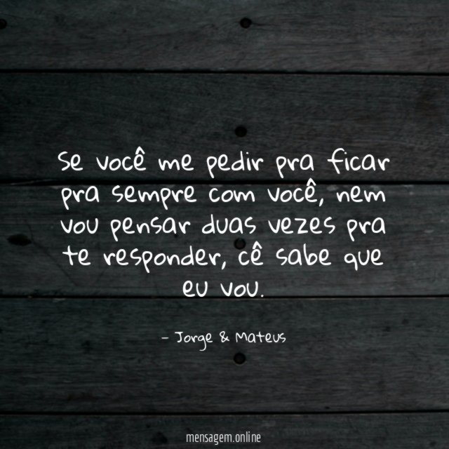 Se você me pedir pra ficar pra sempre com você