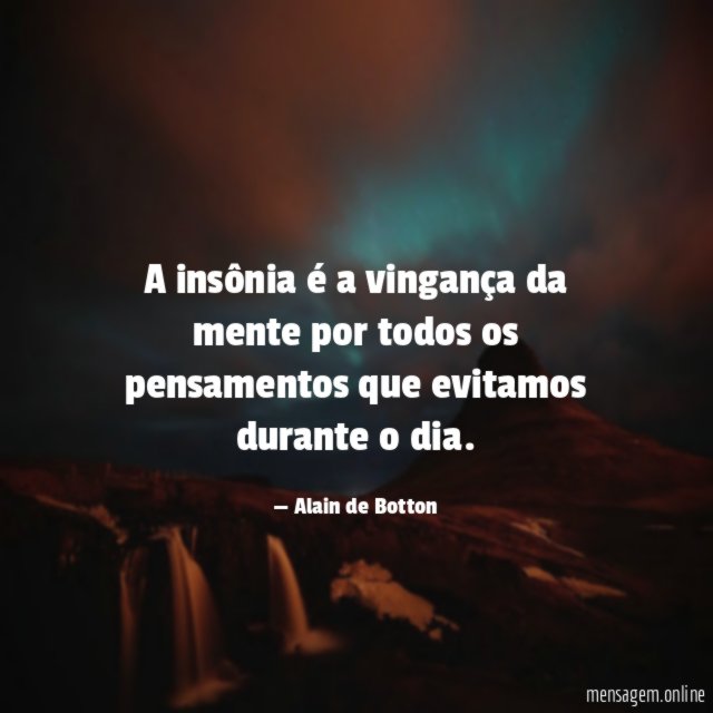 A insônia é a vingança da mente por