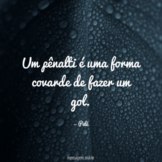Um pênalti é uma forma covarde de fazer um gol