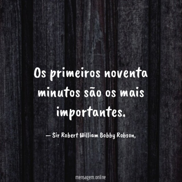 Os primeiros noventa minutos são os mais importantes