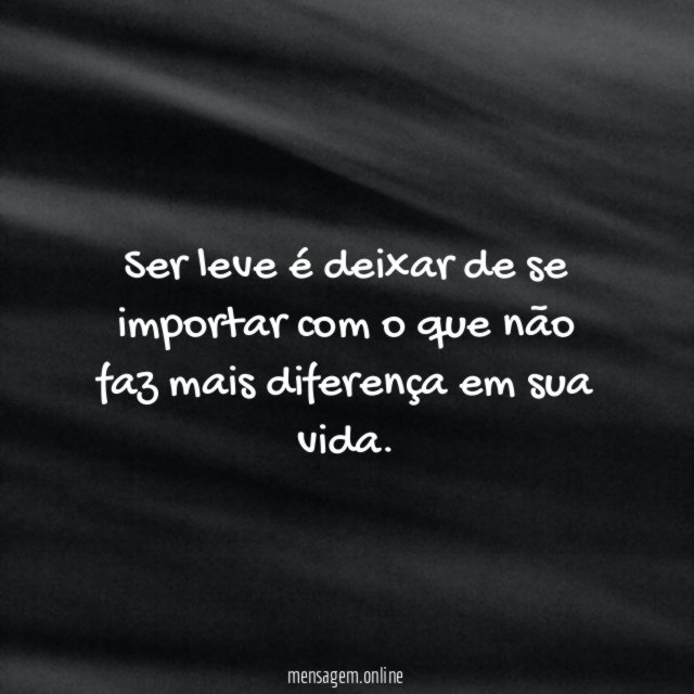 Ser leve é deixar de se importar com
