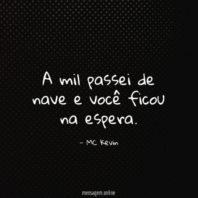 A mil passei de nave e você ficou na espera