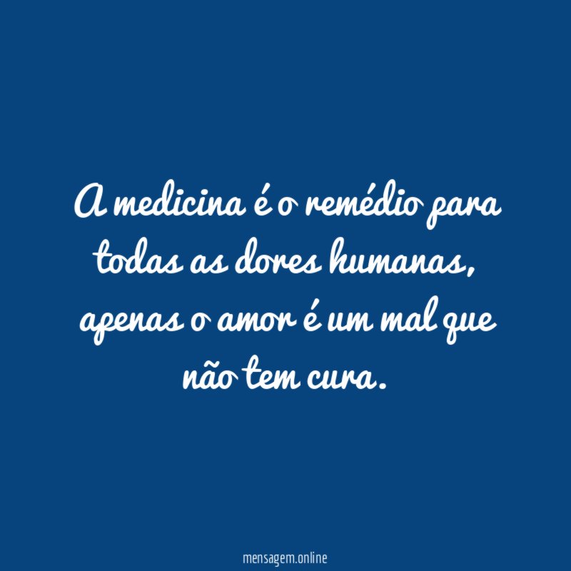 A medicina é o remédio para todas as dores humanas
