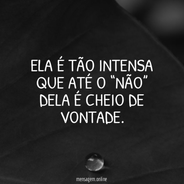 Ela é tão intensa que até o “não”