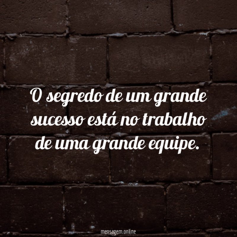 O segredo de um grande sucesso está no