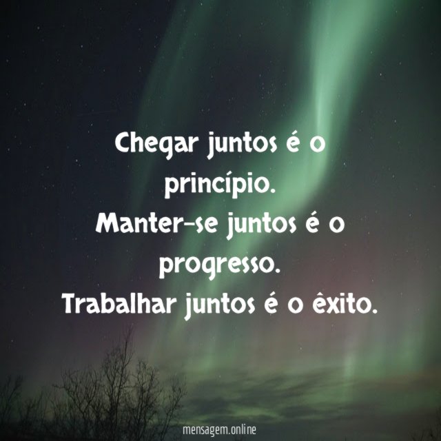 Chegar juntos é o princípio