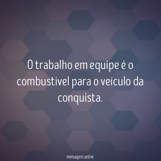 O trabalho em equipe é o combustível para