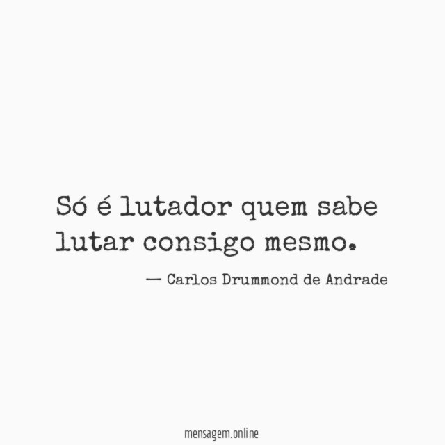 Só é lutador quem sabe lutar consigo mesmo