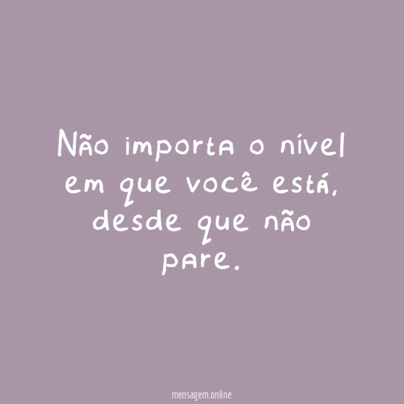 Não importa o nível em que você está