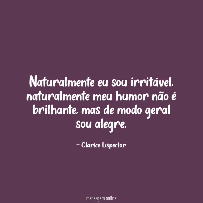 Naturalmente eu sou irritável