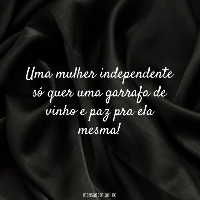 Uma mulher independente só quer uma garrafa de