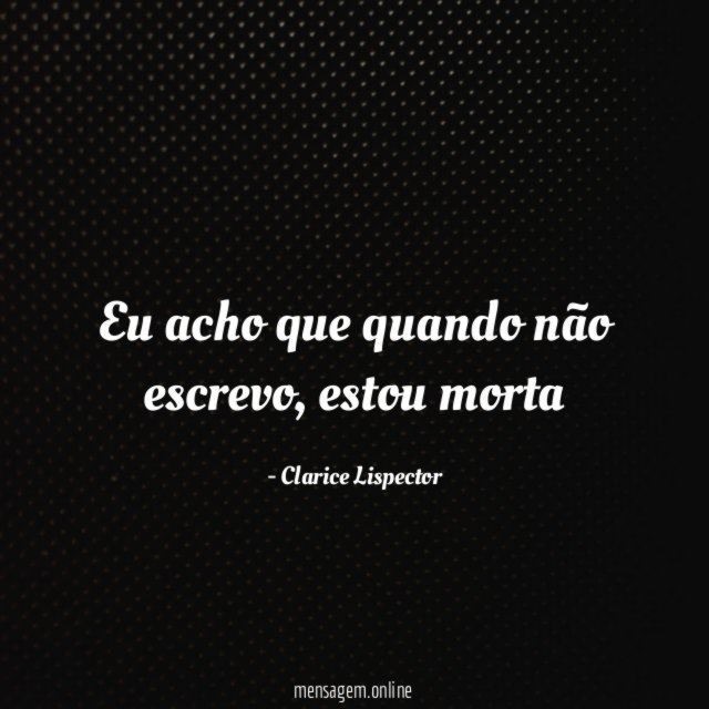 Eu acho que quando não escrevo