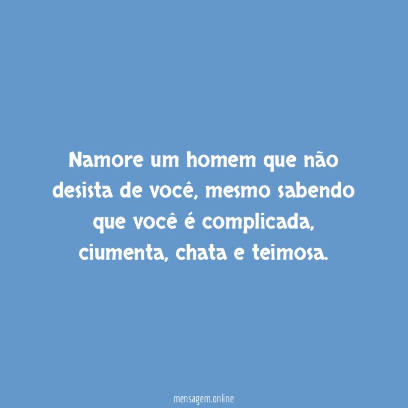 Namore um homem que não desista de você