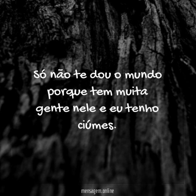 Só não te dou o mundo porque tem