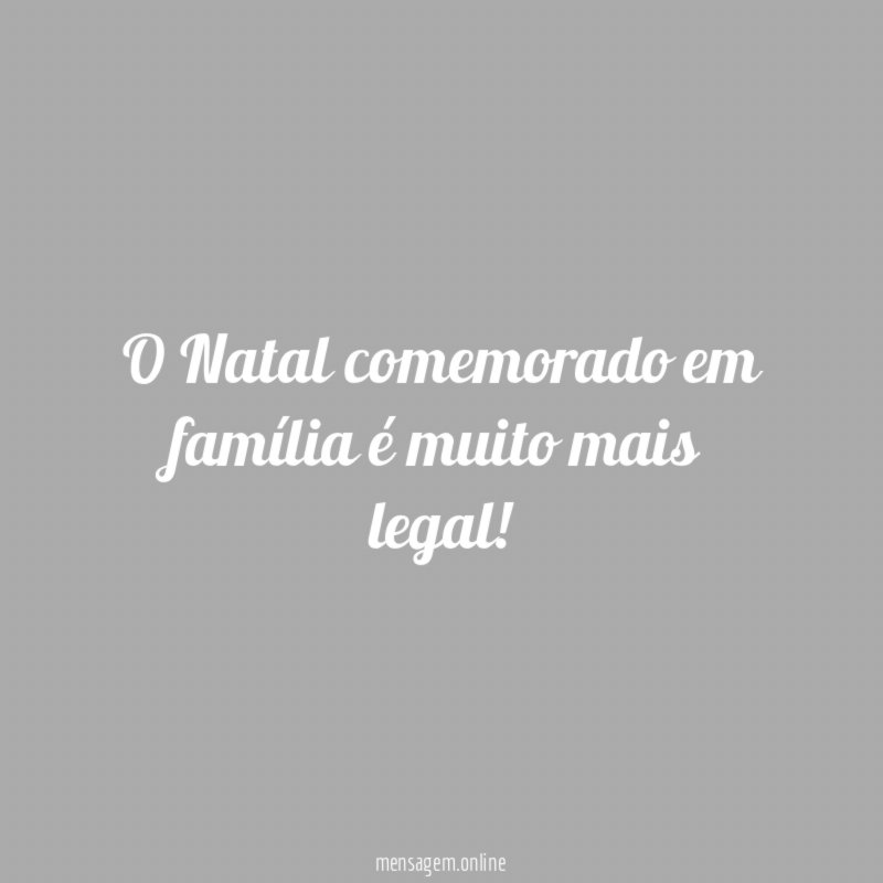 O Natal comemorado em família é muito mais legal