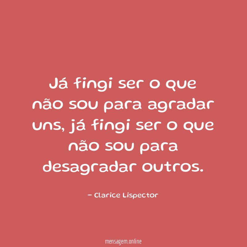 Já fingi ser o que não sou para agradar uns