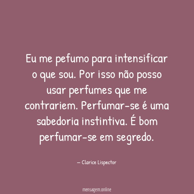 Eu me pefumo para intensificar o que sou