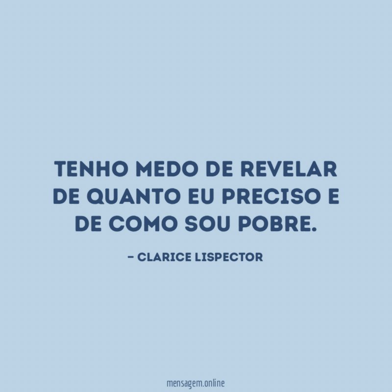 Tenho medo de revelar de quanto eu preciso