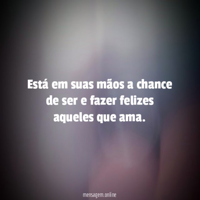 Está em suas mãos a chance de ser