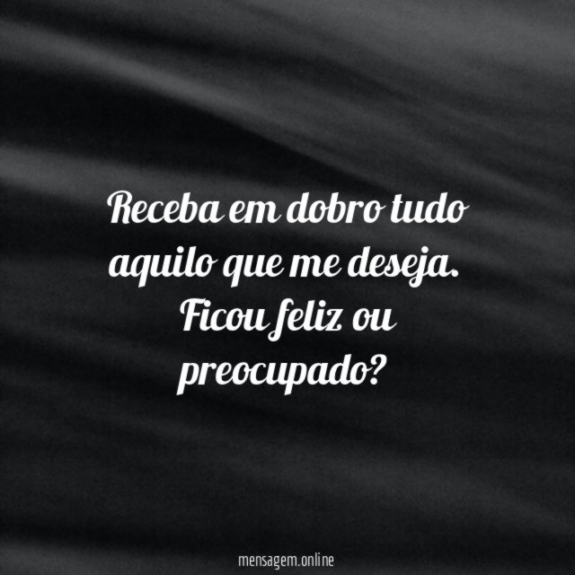Receba em dobro tudo aquilo que me deseja