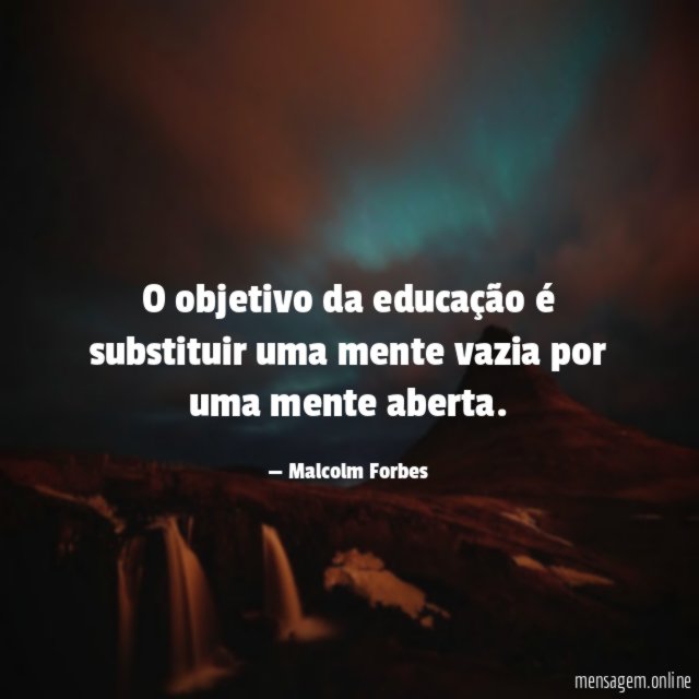 O objetivo da educação é substituir uma mente