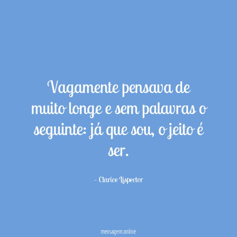 Vagamente pensava de muito longe e sem palavras o seguinte
