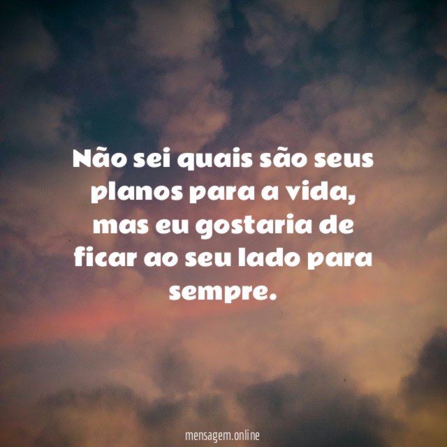 Não sei quais são seus planos para a vida