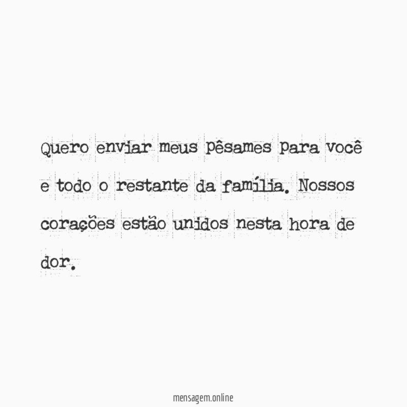 Quero enviar meus pêsames para você e todo