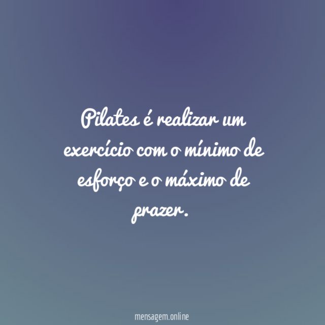 Pilates é realizar um exercício com o mínimo