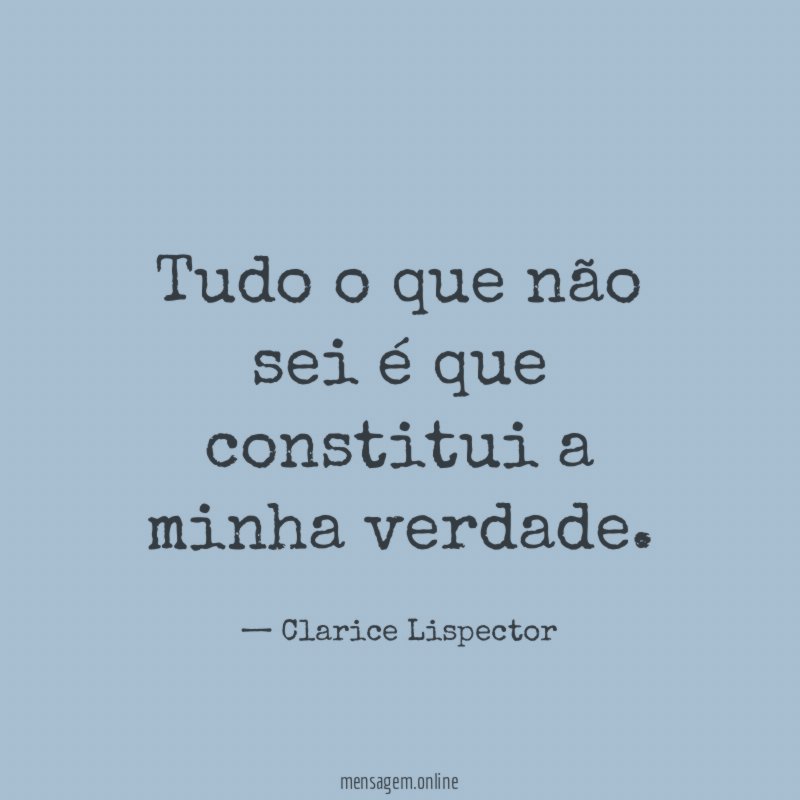 Tudo o que não sei é que constitui a minha verdade