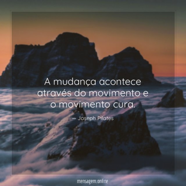 A mudança acontece através do movimento e o movimento cura