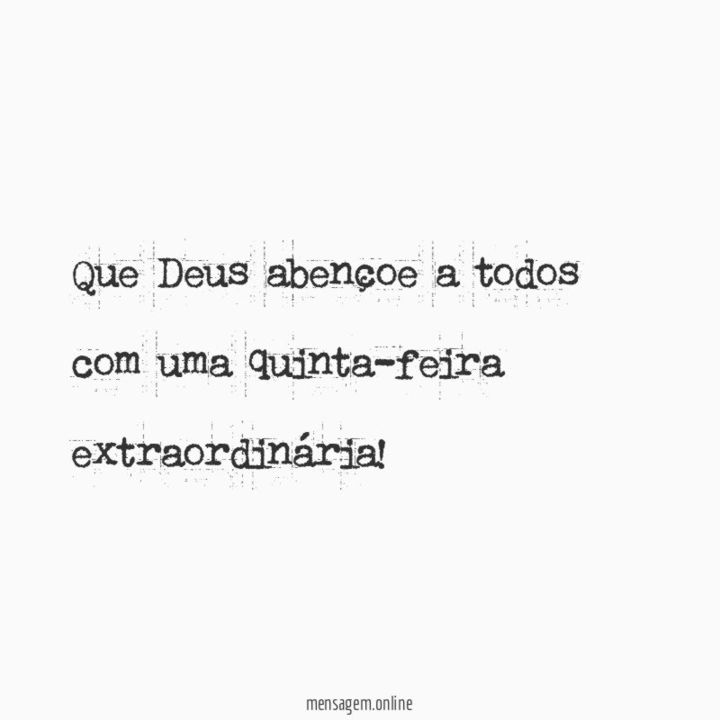 Que Deus abençoe a todos com uma quinta-feira extraordinária